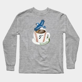 Coffee Breaking Ball! Blue Jay with a T! Long Sleeve T-Shirt